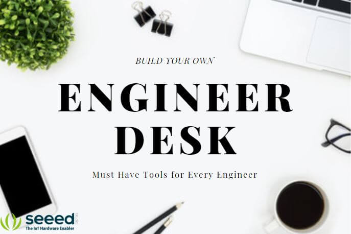 Building your own Engineer Desk: Must have tools for every engineer!